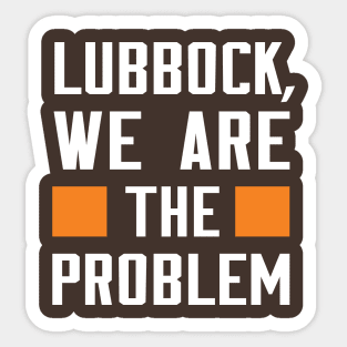 Lubbock, We Are The Problem - Spoken From Space Sticker